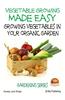 Vegetable Growing Made Easy - Growing Vegetables in Your Organic Garden