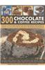 300 Chocolate & Coffee Recipes: Delicious, Easy-To-Make Recipes for Total Indulgence