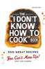 The I Don't Know How to Cook Book: 300 Great Recipes You Can't Mess Up!