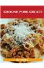 Ground Pork Greats: Delicious Ground Pork Recipes, the Top 94 Ground Pork Recipes