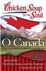 Chicken Soup for the Soul: O Canada: 101 Heartwarming and Inspiring Stories by and for Canadians