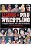 Legends of Pro Wrestling: 150 Years of Headlocks, Body Slams, and Piledrivers