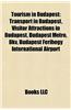 Tourism in Budapest: Transport in Budapest, Visitor Attractions in Budapest, Budapest Metro, Bkv, Budapest Ferihegy International Airport