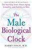 The Male Biological Clock: The Startling News about Aging, Sexuality, and Fertility in Men