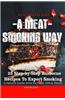 A Meat Smoking Way: 25 Step-By-Step Barbecue Recipes for Expert Smoking