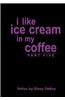 I Like Ice Cream in My Coffee Part Five