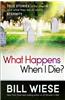 What Happens When I Die?: True Stories of the Afterlife and What They Tell Us about Eternity