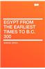 Egypt from the Earliest Times to B.C. 300