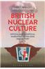 British Nuclear Culture: Official and Unofficial Narratives in the Long 20th Century