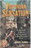 Victorian Sensation: Or the Spectacular, the Shocking and the Scandalous in Nineteenth-Century Britain