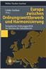 Europa Zwischen Ordnungswettbewerb Und Harmonisierung: Europaische Ordnungspolitik Im Zeichen Der Subsidiaritat