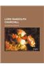 Lord Randolph Churchill (Volume 2)