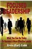 Focused Leadership: What You Can Do Today to Become a More Effective Leader