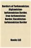 Borders of Turkmenistan: Afghanistan-Turkmenistan Border, Iran-Turkmenistan Border, Kazakhstan-Turkmenistan Border