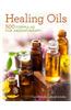 Healing Oils: 500 Formulas for Aromatherapy