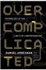 Overcomplicated: Technology at the Limits of Comprehension