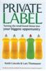 Private Label (Turning The Retail Brand Threat Into Your Biggest Opportunity)