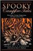 Spooky Campfire Tales: Tales of Hauntings, Strange Happenings, and Supernatural Lore
