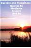 Success and Happiness - Quotes to Motivate Inspire & Live by