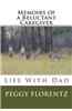 Memoirs of a Reluctant Caregiver: Life with Dad