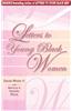 Letters to Young Black Women: Loving, Fatherly Advice and Encouragement for a Difficult Journey