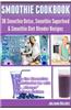 Smoothie Cookbook: 38 Smoothie Detox, Smoothie Superfood & Smoothie Diet Blender Recipes (Lean & Clean Eating & Drinking with Smoothies)