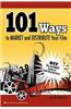 101 Ways to Market and Distribute Your Film