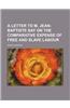 A Letter to M. Jean-Baptiste Say on the Comparative Expense of Free and Slave Labour