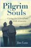 Pilgrim Souls: Caring for a Loved One with Dementia