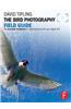 The Bird Photography Field Guide: The Essential Handbook for Capturing Birds with Your Digital SLR