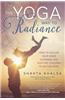 The Yoga Way to Radiance: How to Follow Your Inner Guidance and Nurture Children to Do the Same
