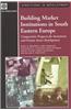Building Market Institutions in South Eastern Europe: Comparative Prospects for Investment and Private Sector Development