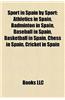 Sport in Spain by Sport: Athletics in Spain, Badminton in Spain, Baseball in Spain, Basketball in Spain, Chess in Spain, Cricket in Spain