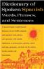 Dictionary of Spoken Spanish: A Spanish-English, English-Spanish Dictionary