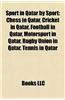 Sport in Qatar by Sport: Chess in Qatar, Cricket in Qatar, Football in Qatar, Motorsport in Qatar, Rugby Union in Qatar, Tennis in Qatar