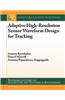 Adaptive High-Resolution Sensor Waveform Design for Tracking