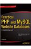 Practical PHP and MySQL Website Databases: A Simplified Approach
