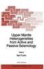 Upper Mantle Heterogeneities from Active and Passive Seismology