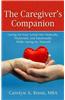 The Caregiver's Companion: Caring for Your Loved One Medically, Financially and Emotionally While Caring for Yourself