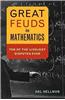 Great Feuds in Mathematics: Ten of the Liveliest Disputes Ever