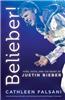 Belieber!: Faith, Fame, and the Heart of Justin Bieber