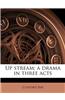 Up Stream; A Drama in Three Acts