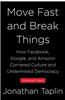 Move Fast and Break Things: How Facebook, Google, and Amazon Cornered Culture and Undermined Democracy