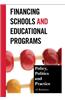 Financing Schools and Educational Programs: Policy, Practice, and Politics