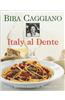 Italy Al Dente: Pasta, Risotto, Gnocchi, Polenta, Soup