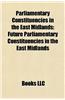 Parliamentary Constituencies in the East Midlands: Future Parliamentary Constituencies in the East Midlands