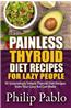 Painless Thyroid Diet Recipes for Lazy People: 50 Simple Thyroid Diet Recipes Even Your Lazy Ass Can Make
