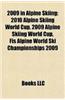 2009 in Alpine Skiing: 2010 Alpine Skiing World Cup, 2009 Alpine Skiing World Cup, Fis Alpine World Ski Championships 2009