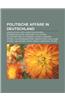 Politische Affare in Deutschland: Amigo-Affare, Npd-Verbotsverfahren, Bundesloschtage, Munchner CSU-Affare, Plagiatsaffare Guttenberg, Gladio