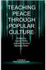 Teaching Peace Through Popular Culture (Hc)